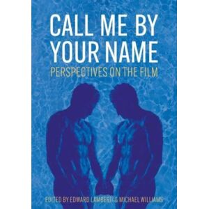 Intellect Call Me By Your Name : Perspectives On The Film Intellect Call Me By Your Name : Perspectives On The Film