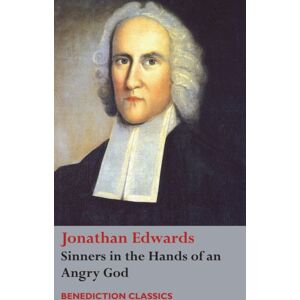 Benediction Books Sinners In The Hands Of An Angry God Benediction Books Sinners In The Hands Of An Angry God