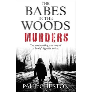 John Blake Publishing Ltd The Babes In The Woods Murders : The Shocking True Story Of How Child Murderer Russell Bishop Was Finally Brought To Justice John Blake Publishing Ltd The Babes In The Woods Murders : The Shocking True Story Of How Child Murderer Russell Bishop Was Finally Brought To Justice