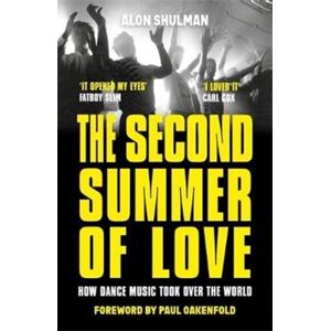 John Blake Publishing Ltd The Second Summer Of Love : How Dance Music Took Over The World John Blake Publishing Ltd The Second Summer Of Love : How Dance Music Took Over The World