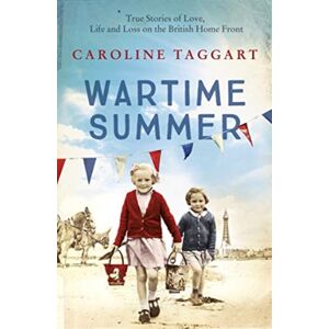 John Blake Publishing Ltd Wartime Summer : True Stories Of Love, Life And Loss On The British Home Front John Blake Publishing Ltd Wartime Summer : True Stories Of Love, Life And Loss On The British Home Front