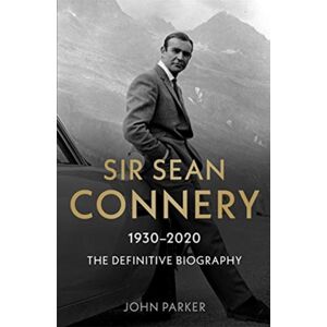 John Blake Publishing Ltd Sir Sean Connery - The Definitive Biography: 1930 - 2020 John Blake Publishing Ltd Sir Sean Connery - The Definitive Biography: 1930 - 2020