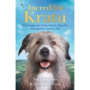 John Blake Publishing Ltd Incredible Kratu : The Happy-Go-Lucky Rescue Dog Who Changed His Owner'S Life John Blake Publishing Ltd Incredible Kratu : The Happy-Go-Lucky Rescue Dog Who Changed His Owner'S Life