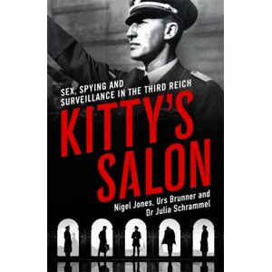 John Blake Publishing Ltd Kitty'S Salon : Sex, Spying And Surveillance In The Third Reich John Blake Publishing Ltd Kitty'S Salon : Sex, Spying And Surveillance In The Third Reich