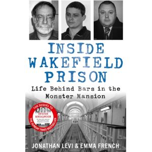 John Blake Publishing Ltd Inside Wakefield Prison : Life Behind Bars In The Monster Mansion John Blake Publishing Ltd Inside Wakefield Prison : Life Behind Bars In The Monster Mansion