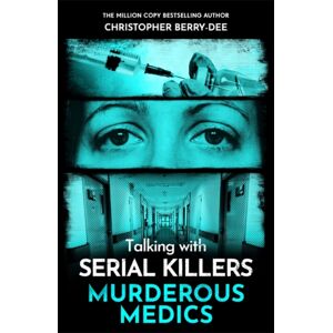 John Blake Publishing Ltd Talking With Serial Killers: Murderous Medics John Blake Publishing Ltd Talking With Serial Killers: Murderous Medics
