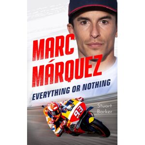 John Blake Publishing Ltd Marc Marquez: Everything Or Nothing : The Definitive Biography Of Motogp'S Superstar John Blake Publishing Ltd Marc Marquez: Everything Or Nothing : The Definitive Biography Of Motogp'S Superstar