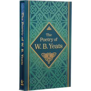 Arcturus Publishing Ltd The Poetry Of W. B. Yeats : Deluxe Slipcase Edition Arcturus Publishing Ltd The Poetry Of W. B. Yeats : Deluxe Slipcase Edition