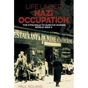 Arcturus Publishing Ltd Life Under Nazi Occupation : The Struggle To Survive During World War Ii Arcturus Publishing Ltd Life Under Nazi Occupation : The Struggle To Survive During World War Ii