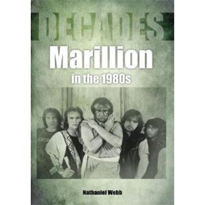 Sonicbond Publishing Marillion In The 1980s (Decades) Sonicbond Publishing Marillion In The 1980s (Decades)