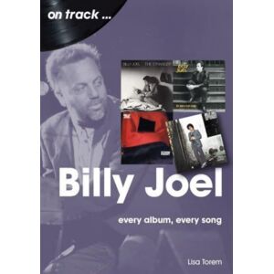 Sonicbond Publishing Billy Joel On Track : Every Album, Every Song Sonicbond Publishing Billy Joel On Track : Every Album, Every Song
