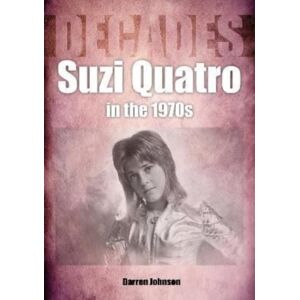 Sonicbond Publishing Suzi Quatro In The 1970s (Decades) Sonicbond Publishing Suzi Quatro In The 1970s (Decades)