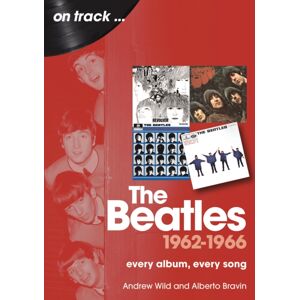 Sonicbond Publishing The Beatles 1962 To 1966 On Track : Every Album, Every Song Sonicbond Publishing The Beatles 1962 To 1966 On Track : Every Album, Every Song