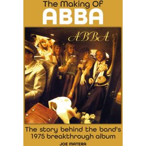 Sonicbond Publishing The Making Of Abba : The Story Of The Band'S 1975 Breakthrough Album Sonicbond Publishing The Making Of Abba : The Story Of The Band'S 1975 Breakthrough Album
