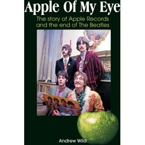 Sonicbond Publishing Apple Of My Eye : The Story Of Apple Records And The End Of The Beatles Sonicbond Publishing Apple Of My Eye : The Story Of Apple Records And The End Of The Beatles