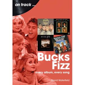 Sonicbond Publishing Bucks Fizz On Track : Every Album, Every Song Sonicbond Publishing Bucks Fizz On Track : Every Album, Every Song