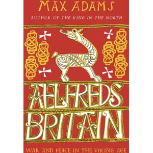 Bloomsbury Publishing PLC Aelfred'S Britain : War And Peace In The Viking Age Bloomsbury Publishing PLC Aelfred'S Britain : War And Peace In The Viking Age