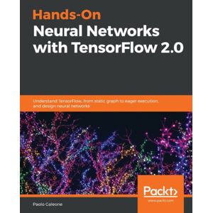 Packt Publishing Limited Hands-On Neural Networks With Tensorflow 2.0 : Understand Tensorflow, From Static Graph To Eager Execution, And Design Neural Networks Packt Publishing Limited Hands-On Neural Networks With Tensorflow 2.0 : Understand Tensorflow, From Static Graph To Eager Execution, And Design Neural Networks