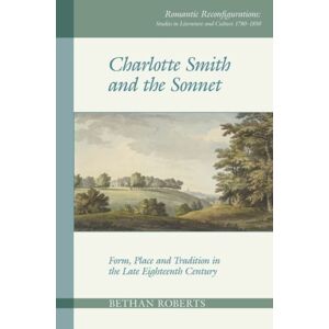Liverpool University Press Charlotte Smith And The Sonnet : Form, Place And Tradition In The Late Eighteenth Century Liverpool University Press Charlotte Smith And The Sonnet : Form, Place And Tradition In The Late Eighteenth Century