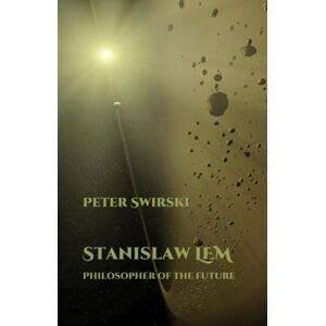 Liverpool University Press Stanislaw Lem: Philosopher Of The Future Liverpool University Press Stanislaw Lem: Philosopher Of The Future