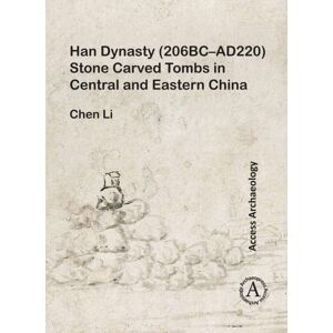 Archaeopress Han Dynasty (206bc-Ad220) Stone Carved Tombs In Central And Eastern China Archaeopress Han Dynasty (206bc-Ad220) Stone Carved Tombs In Central And Eastern China