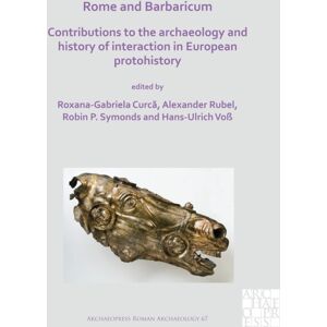Archaeopress Rome And Barbaricum: Contributions To The Archaeology And History Of Interaction In European Protohistory Archaeopress Rome And Barbaricum: Contributions To The Archaeology And History Of Interaction In European Protohistory