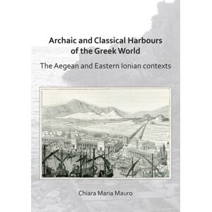 Archaeopress Archaic And Classical Harbours Of The Greek World : The Aegean And Eastern Ionian Contexts Archaeopress Archaic And Classical Harbours Of The Greek World : The Aegean And Eastern Ionian Contexts