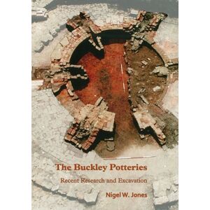 Archaeopress The Buckley Potteries: Recent Research And Excavation Archaeopress The Buckley Potteries: Recent Research And Excavation
