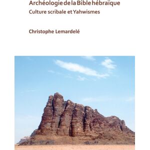 Archaeopress Archeologie De La Bible Hebraique : Culture Scribale Et Yahwismes Archaeopress Archeologie De La Bible Hebraique : Culture Scribale Et Yahwismes