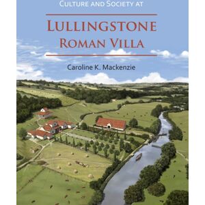 Archaeopress Culture And Society At Lullingstone Roman Villa Archaeopress Culture And Society At Lullingstone Roman Villa