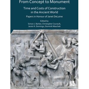 Archaeopress From Concept To Monument : Time And Costs Of Construction In The Ancient World: Papers In Honour Of Janet Delaine Archaeopress From Concept To Monument : Time And Costs Of Construction In The Ancient World: Papers In Honour Of Janet Delaine