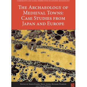Archaeopress The Archaeology Of Medieval Towns: Case Studies From Japan And Europe Archaeopress The Archaeology Of Medieval Towns: Case Studies From Japan And Europe