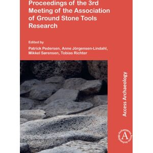 Archaeopress Proceedings Of The 3rd Meeting Of The Association Of Ground Stone Tools Research Archaeopress Proceedings Of The 3rd Meeting Of The Association Of Ground Stone Tools Research