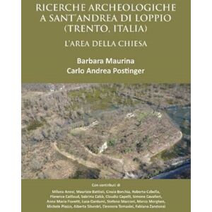 Archaeopress Ricerche Archeologiche A Sant’andrea Di Loppio (Trento, Italia): L'Area Della Chiesa Archaeopress Ricerche Archeologiche A Sant’andrea Di Loppio (Trento, Italia): L'Area Della Chiesa
