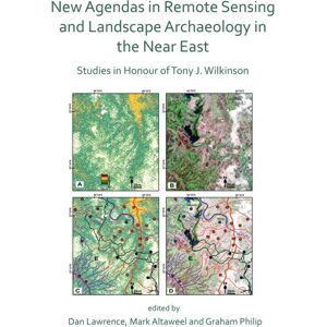 Archaeopress Agendas In Remote Sensing And Landscape Archaeology In The Near East : Studies In Honour Of Tony J. Wilkinson Archaeopress Agendas In Remote Sensing And Landscape Archaeology In The Near East : Studies In Honour Of Tony J. Wilkinson