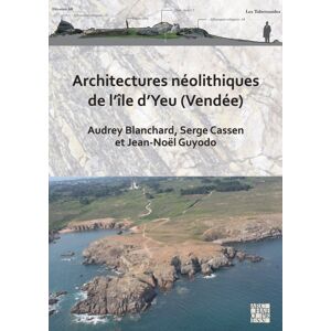 Archaeopress Architectures Neolithiques De L’ile D’yeu (Vendee) Archaeopress Architectures Neolithiques De L’ile D’yeu (Vendee)