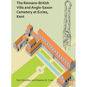 Archaeopress The Romano-British Villa And Anglo-Saxon Cemetery At Eccles, Kent : A Summary Of The Excavations By Alex Detsicas With A Consideration Of The Archaeological, Historical And Linguistic Context Archaeopress The Romano-British Villa And Anglo-Saxon Cemetery At Eccles, Kent : A Summary Of The Excavations By Alex Detsicas With A Consideration Of The Archaeological, Historical And Linguistic Context
