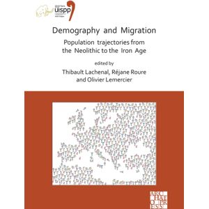 Archaeopress Demography And Migration Population Trajectories From The Neolithic To The Iron Age : Proceedings Of The Xviii Uispp World Congress (4-9 June 2018, Paris, France) Volume 5: Sessions Xxxii-2 And Xxxiv- Archaeopress Demography And Migration Population Trajectories From The Neolithic To The Iron Age : Proceedings Of The Xviii Uispp World Congress (4-9 June 2018, Paris, France) Volume 5: Sessions Xxxii-2 And Xxxiv-