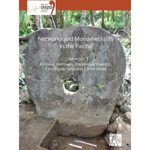 Archaeopress Networks And Monumentality In The Pacific : Proceedings Of The Xviii Uispp World Congress (4-9 June 2018, Paris, France) Volume 7 Session Xxxviii Archaeopress Networks And Monumentality In The Pacific : Proceedings Of The Xviii Uispp World Congress (4-9 June 2018, Paris, France) Volume 7 Session Xxxviii