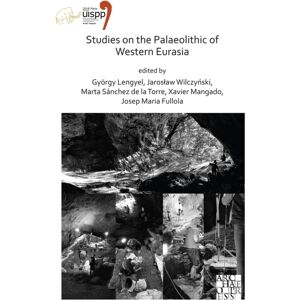 Archaeopress Studies On The Palaeolithic Of Western Eurasia : Proceedings Of The Xviii Uispp World Congress (4-9 June 2018, Paris, France) Volume 14, Session Xvii-4 & Session Xvii-6 Archaeopress Studies On The Palaeolithic Of Western Eurasia : Proceedings Of The Xviii Uispp World Congress (4-9 June 2018, Paris, France) Volume 14, Session Xvii-4 & Session Xvii-6