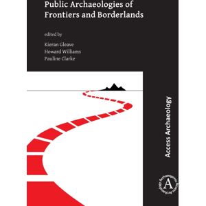 Archaeopress Public Archaeologies Of Frontiers And Borderlands Archaeopress Public Archaeologies Of Frontiers And Borderlands