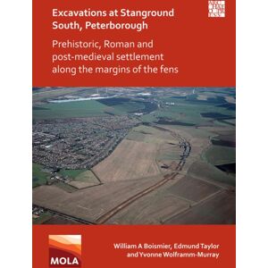 Archaeopress Excavations At Stanground South, Peterborough : Prehistoric, Roman And Post-Medieval Settlement Along The Margins Of The Fens Archaeopress Excavations At Stanground South, Peterborough : Prehistoric, Roman And Post-Medieval Settlement Along The Margins Of The Fens