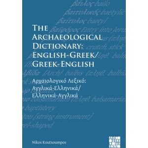 Archaeopress The Archaeological Dictionary: English-Greek/greek-English Archaeopress The Archaeological Dictionary: English-Greek/greek-English