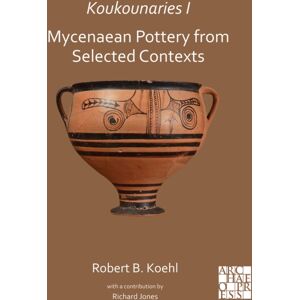 Archaeopress Koukounaries I: Mycenaean Pottery From Selected Contexts Archaeopress Koukounaries I: Mycenaean Pottery From Selected Contexts
