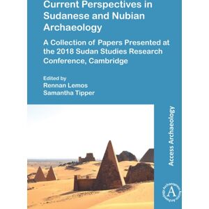 Archaeopress Current Perspectives In Sudanese And Nubian Archaeology : A Collection Of Papers Presented At The 2018 Sudan Studies Research Conference, Cambridge Archaeopress Current Perspectives In Sudanese And Nubian Archaeology : A Collection Of Papers Presented At The 2018 Sudan Studies Research Conference, Cambridge