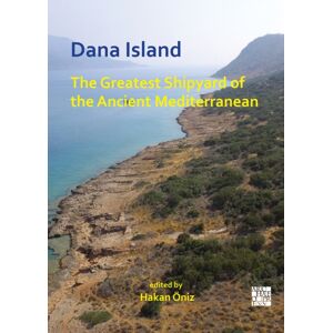 Archaeopress Dana Island: The Greatest Shipyard Of The Ancient Mediterranean Archaeopress Dana Island: The Greatest Shipyard Of The Ancient Mediterranean