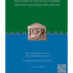 Archaeopress Frontiers Of The Roman Empire: The Antonine Wall – A World Heritage Site : Grenzen Des Romischen Reiches: Der Antoninus Wall Archaeopress Frontiers Of The Roman Empire: The Antonine Wall – A World Heritage Site : Grenzen Des Romischen Reiches: Der Antoninus Wall
