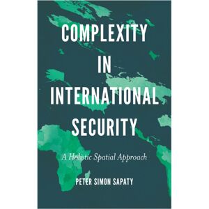 Emerald Publishing Limited Complexity In International Security : A Holistic Spatial Approach Emerald Publishing Limited Complexity In International Security : A Holistic Spatial Approach