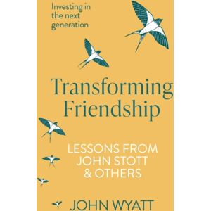 Inter-Varsity Press Transforming Friendship : Investing In The Next Generation - Lessons From John Stott And Others Inter-Varsity Press Transforming Friendship : Investing In The Next Generation - Lessons From John Stott And Others