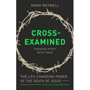 Inter-Varsity Press Cross-Examined : The Life-Changing Power Of The Death Of Jesus Inter-Varsity Press Cross-Examined : The Life-Changing Power Of The Death Of Jesus